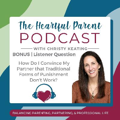BONUS | How Do I Convince My Partner that Traditional Forms of Punishment Don't Work? BONUS | How Do I Convince My Partner that Traditional Forms of Punishment Don't Work?