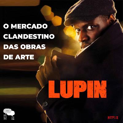 T4E04 – Lupin: o mercado clandestino das obras de arte