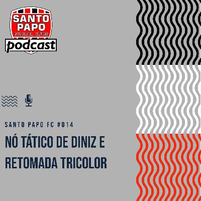 Santo Papo Futebol Clube #014 - Nó tático de Diniz e retomada tricolor