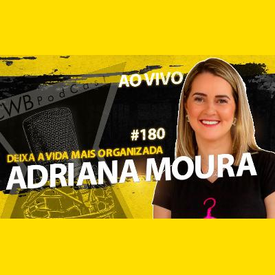 ADRIANA MOURA [PERSONAL ORGANIZER - INPLLACE] - CURITIBA PODCAST #180