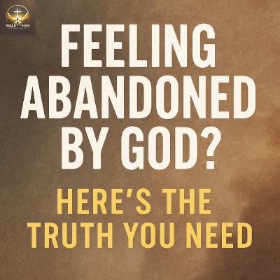 ⭐ “Feeling Abandoned by God? Here’s the Truth You Need”