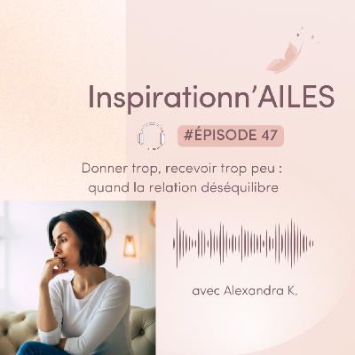 # 47 - Donner trop, recevoir trop peu : quand la relation déséquilibre