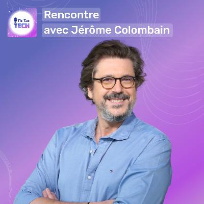 Rencontre avec Jérôme Colombain, journaliste tech depuis 30 ans (Tic Tac Tech #4) Rencontre avec Jérôme Colombain, journaliste tech depuis 30 ans (Tic Tac Tech #4)