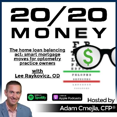 The home loan balancing act: smart mortgage moves for optometry practice owners with Lee Raykovicz, OD