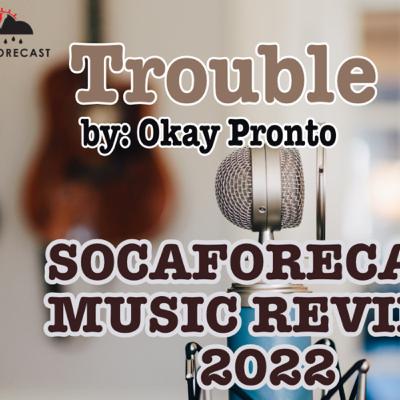 SocaForecast Music Review - Okay Pronto - Trouble
