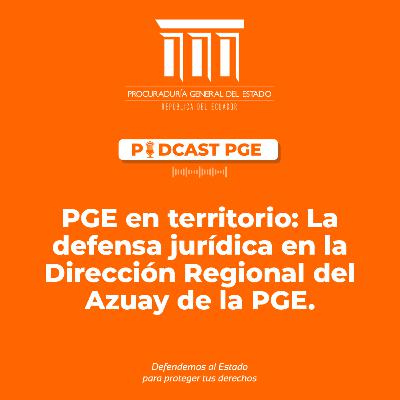 PodcastPGE, en territorio: La defensa jurídica en la Dirección Regional de Azuay