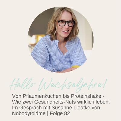 Von Pflaumenkuchen bis Proteinshake: Wie zwei Gesundheits-Nuts wirklich leben: Im Gespräch mit Susanne Liedtke von Nobodytoldme | Folge 82