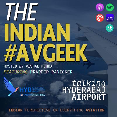 The HYD High-Flyer -  feat. Pradeep Panicker (CEO, RGIA) - The Indian AvGeek