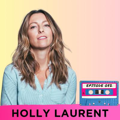 Episode 082 - Holly Laurent