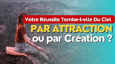 Votre Réussite Tombe-t-elle Du Ciel par Attraction ou par Création ? Votre Réussite Tombe-t-elle Du Ciel par Attraction ou par Création ?