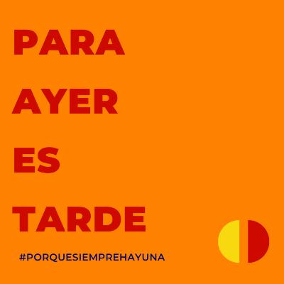 Para ayer es tarde Para ayer es tarde