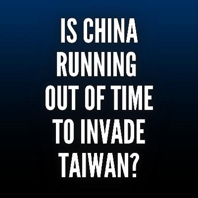 Intelligence Brief: Is China Running out of Time To Invade Taiwan?