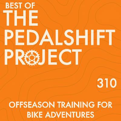 Best of Pedalshift 310: Offseason Training for Bike Touring Best of Pedalshift 310: Offseason Training for Bike Touring