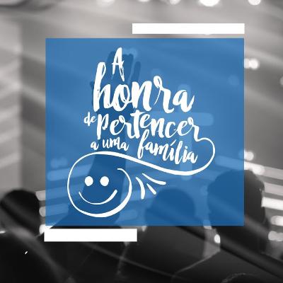 A HONRA DE PERTENCER A UMA FAMÍLIA