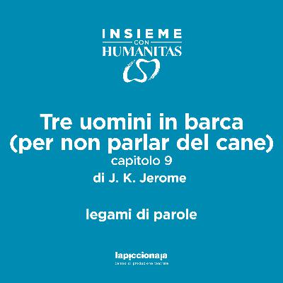 CAPITOLO 9 - Tre uomini in barca (per non parlar del cane) di J.K. Jerome