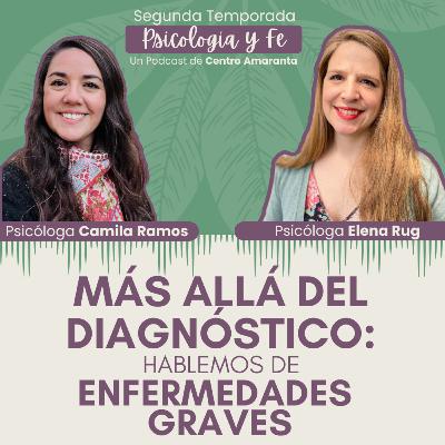 Más allá del diagnóstico: Hablemos de ENFERMEDADES GRAVES • E5/T2 Más allá del diagnóstico: Hablemos de ENFERMEDADES GRAVES • E5/T2