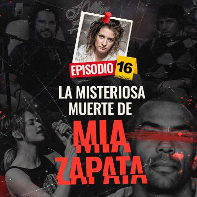 La misteriosa muerte de Mia Zapata - EP #16