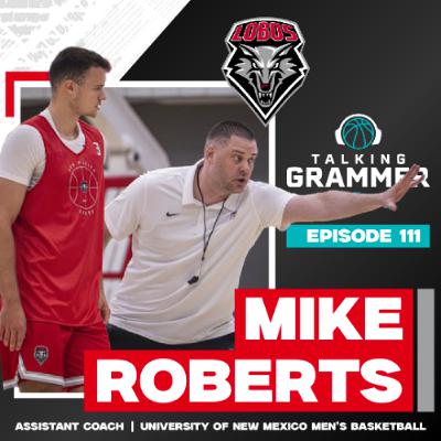 Ep 111: UNM Lobo basketball assistant Mike Roberts (TG 07.01.25)