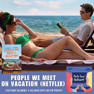 People We Meet On Vacation (Netflix)