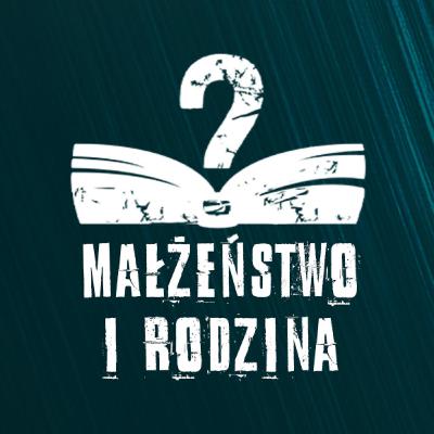 Małżeństwo i rodzina Małżeństwo i rodzina