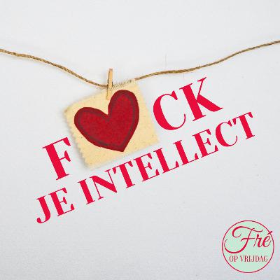 F*CK JE INTELLECT- met Esther van Toledo | Fre op Vrijdag #8 F*CK JE INTELLECT- met Esther van Toledo | Fre op Vrijdag #8
