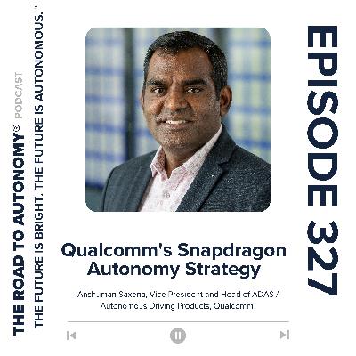 Episode 327 | Qualcomm's Snapdragon Autonomy Strategy