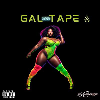 GALTAPE (Gyal Tunes) by ZJ Chrome GALTAPE (Gyal Tunes) by ZJ Chrome