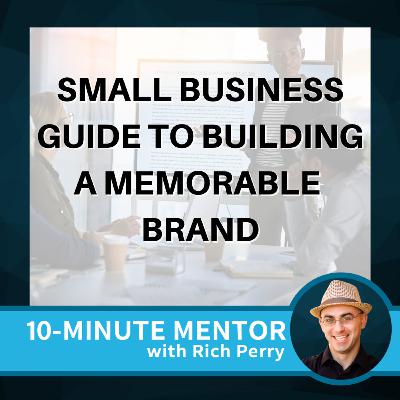 Small Business Guide to Building a Memorable Brand Small Business Guide to Building a Memorable Brand
