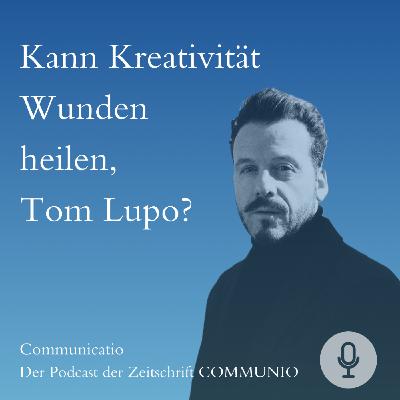 Kann Kreativität Wunden heilen, Tom Lupo? Kann Kreativität Wunden heilen, Tom Lupo?