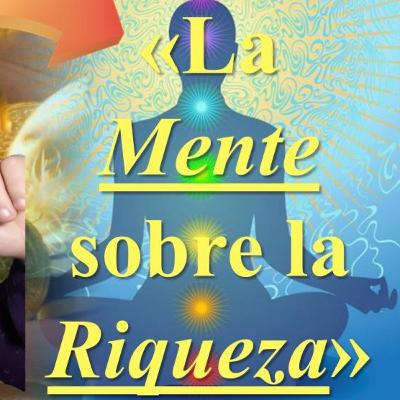 «La Mente sobre la Riqueza»