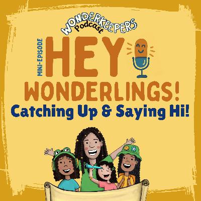 Hey Wonderlings! â Catching Up and Saying Hi Hey Wonderlings! â Catching Up and Saying Hi