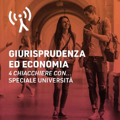 4 chiacchiere con (speciale Università): Giurisprudenza ed economia 4 chiacchiere con (speciale Università): Giurisprudenza ed economia