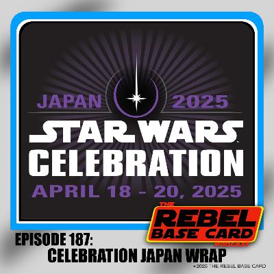 #187: Star Wars Celebration Japan wrap