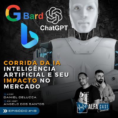 ALFACAST #49 - CORRIDA DA INTELIGÊNCIA ARTIFICIAL E SEUS IMPACTOS NO MERCADO