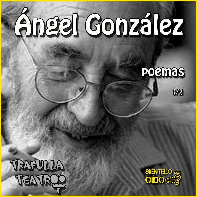 Ángel González - Poemas (Parte 1 de 2)