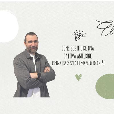 Come Sostituire una Cattiva Abitudine (senza usare solo la forza di volontà)