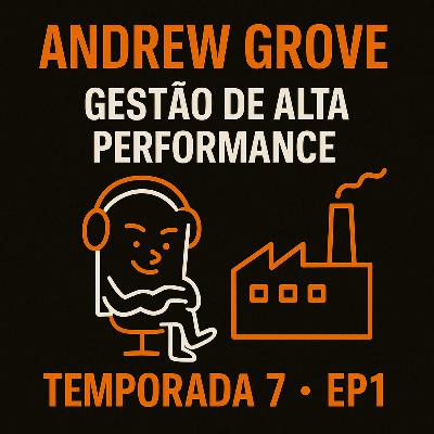 T7 EP1 Gestão de Alta Performance | Andrew Grove