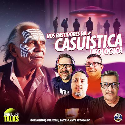 NOS BASTIDORES DA CASUÍSTICA UFOLÓGICA - Brazil UFO Talks