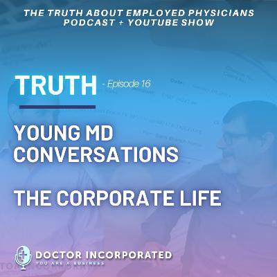 Ep. 016 | Truth - Young MD Conversations - The Corporate Life