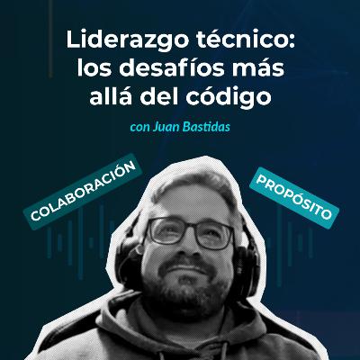 Episodio 139 - Liderazgo técnico: los desafíos más allá del código