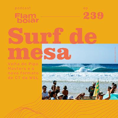 239 - Volta do Pipe Masters e o novo formato do CT da WSL