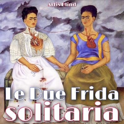 Le due Frida Solitaria - F. Kahlo