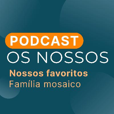 #07 - Família Mosaico #07 - Família Mosaico
