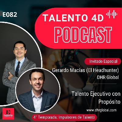 E082 | Talento Ejecutivo con Propósito: Gerardo Macías (El Headhunter), Socio Director DHR Global