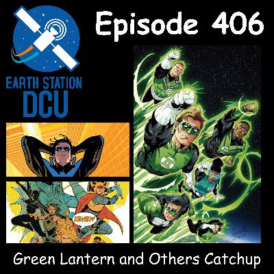 The Earth Station DCU Episode 406 – Green Lantern and Others Catchup