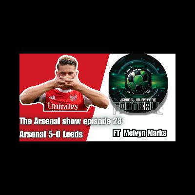 The Arsenal Show Episode 28 Arsenal 5-0 Leeds