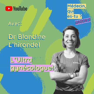 #51. Blandine L'Hirondel: L'ultra gynécologue!