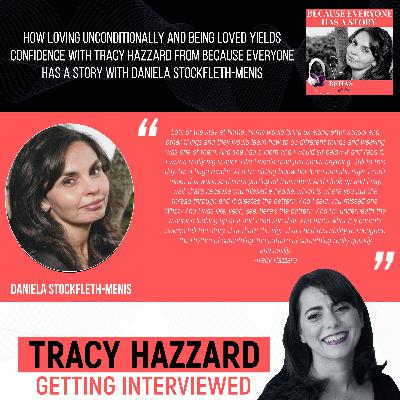 How Loving Unconditionally And Being Loved Yields Confidence With Tracy Hazzard From Because Everyone Has A Story With Daniela Stockfleth-Menis How Loving Unconditionally And Being Loved Yields Confidence With Tracy Hazzard From Because Everyone Has A Story With Daniela Stockfleth-Menis