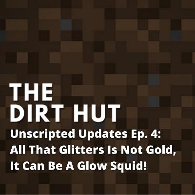 Unscripted Updates Ep. 4 - All That Glitters Is Not Gold, It Can Be A Glow Squid!