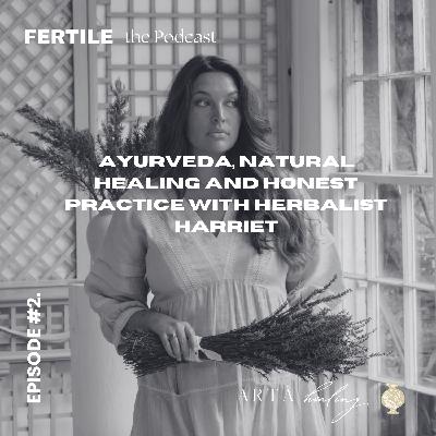 Episode 2. Ayurveda, Naturally Healing Acne, PCOS, Irregular cycles and Honest Practice with Herbalist Harriet